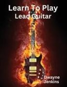 Dwayne Jenkins - Learn To Play Lead Guitar