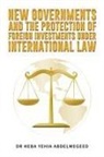 Dr Heba Yehia Abdelmegeed, Heba Yehia Abdelmegeed - New Governments and the Protection of Foreign Investments under International Law