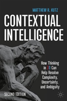 Matthew Kutz, Matthew R Kutz, Matthew R. Kutz - Contextual Intelligence