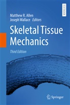 Matthew R Allen, Matthew R. Allen, Joseph Wallace - Skeletal Tissue Mechanics