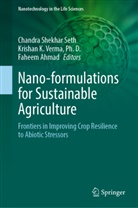 Faheem Ahmad, Krishan K Verma Ph D, Chandra Shekhar Seth, Ph. D. Verma - Nano-formulations for Sustainable Agriculture