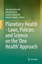 Giovanni Antonelli, Eeshan Chaturvedi, Eeshan Chaturvedi et al, Antonio Cilento, Fabrizio Penna - Planetary Health - Laws, Policies and Science on the 'One Health' Approach