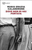 Maria Grazia Calandrone - Dove non mi hai portata