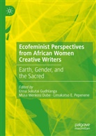 Limakatso E Pepenene, Enna Sukutai Gudhlanga, Limakatso E. Pepenene, Musa Wenkosi Dube - Ecofeminist Perspectives from African Women Creative Writers