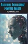 Murray Martin - Artificial Intelligence Powered Robots