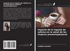 Radhika Awasthi - Impacto de la ingesta de cafeína en la salud de las mujeres premenopáusicas
