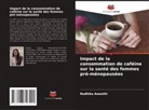 Radhika Awasthi - Impact de la consommation de caféine sur la santé des femmes pré-ménopausées