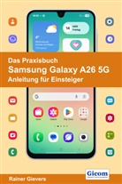 Rainer Gievers - Das Praxisbuch Samsung Galaxy A26 5G - Anleitung für Einsteiger