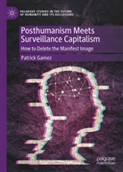 Patrick Gamez - Posthumanism Meets Surveillance Capitalism