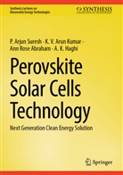 Ann Rose Abraham, A. K. Haghi, K V Arun Kumar, K. V. Arun Kumar, P Arjun Suresh, P. Arjun Suresh - Perovskite Solar Cells Technology