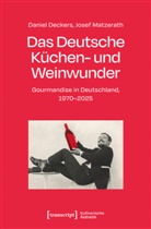 Daniel Deckers, Josef Matzerath - Das Deutsche Küchen- und Weinwunder