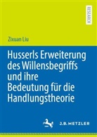 Zixuan Liu - Husserls Erweiterung des Willensbegriffs und ihre Bedeutung für die Handlungstheorie