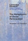 Alexander J. B. Hampton, Alexander J. B. (University of Toronto an Hampton, Alexander J. B. (University of Toronto) Hampton - Metaphysics of Divine Participation