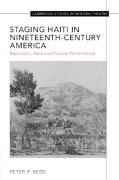 Peter Reed - Staging Haiti in Nineteenth-Century America Revolution, Race and Popular Performance