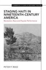 Peter Reed - Staging Haiti in Nineteenth-Century America