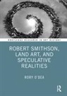 Rory O'Dea, Rory (The New School O''dea - Robert Smithson, Land Art, and Speculative Realities