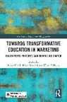 Teresa Moufahim Heath, Teresa Heath, Mona Moufahim, Lisa O’Malley - Towards Transformative Education in Marketing