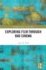 David C. (Utah State University Wall, Wall David C. - Exploring Film Through Bad Cinema
