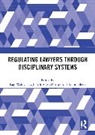 Chan Kay-Wah, Judith A McMorrow, Sherr Avrom - Regulating Lawyers Through Disciplinary Systems