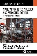Abhineet Pabla Saini,  Pabla B. S., Chander Prakash,  Pramanik Alokesh, Abhineet Saini, Gurmohan Singh - Manufacturing Technologies and Production Systems - Principles and Practices