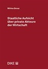 Mirina Grosz - Staatliche Aufsicht über private Akteure der Wirtschaft