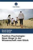 Stella Ejiogu, David Osakpa - Positive Psychologie: Neue Wege in der Wissenschaft vom Glück