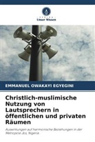 EMMANUEL OWAKAYI EGYEGINI - Christlich-muslimische Nutzung von Lautsprechern in öffentlichen und privaten Räumen