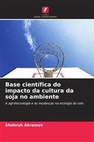 Shohruh Akramov - Base científica do impacto da cultura da soja no ambiente