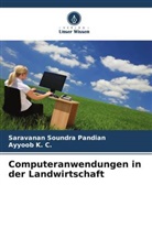 Ayyoob K C, Ayyoob K. C., Saravanan Soundra Pandian - Computeranwendungen in der Landwirtschaft