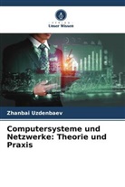 Zhanbai Uzdenbaev - Computersysteme und Netzwerke: Theorie und Praxis