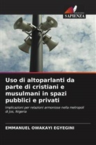 EMMANUEL OWAKAYI EGYEGINI - Uso di altoparlanti da parte di cristiani e musulmani in spazi pubblici e privati