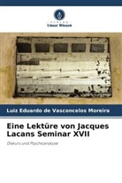 Luiz Eduardo de Vasconcelos Moreira - Eine Lektüre von Jacques Lacans Seminar XVII