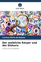Luciana Maria de Aquino - Der weibliche Körper und der Diskurs: