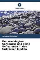 Sebnem Gelmedi - Der Washington Consensus und seine Reflexionen in den türkischen Medien
