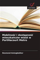 Desmond Amiegbebhor - Mobilnosc i dostepnosc mieszkanc&oacute;w miast w PortHacourt Metro