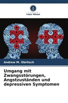Andrew M Obritsch, Andrew M. Obritsch - Umgang mit Zwangsstörungen, Angstzuständen und depressiven Symptomen