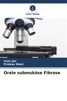 Iram Jan, Firdous Wani - Orale submuköse Fibrose