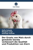 Haftu Kebede, Kefelegn Kebede, Mengistu Urge - Der Ersatz von Mais durch gemälzte Gerste verbessert die Qualität und Produktion von Eiern