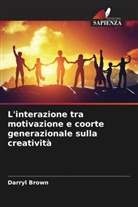 Darryl Brown - L'interazione tra motivazione e coorte generazionale sulla creatività