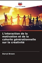 Darryl Brown - L'interaction de la motivation et de la cohorte générationnelle sur la créativité