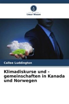 Callee Luddington - Klimadiskurse und -gemeinschaften in Kanada und Norwegen