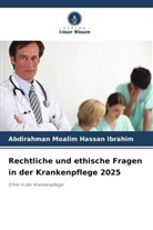 Abdirahman Moalim Hassan Ibrahim - Rechtliche und ethische Fragen in der Krankenpflege 2025