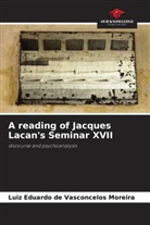 Luiz Eduardo de Vasconcelos Moreira - A reading of Jacques Lacan's Seminar XVII