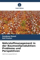 Anil Kumar, Sandeep Rawal - Nährstoffmanagement in der Baumwollproduktion: Probleme und Perspektiven