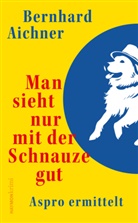 Bernhard Aichner - Man sieht nur mit der Schnauze gut
