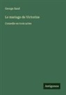 George Sand - Le mariage de Victorine