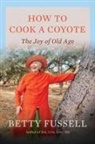 Betty Fussell, Fussell Betty - How to Cook A Coyote