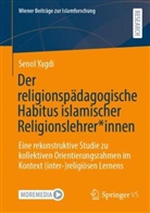 Senol Yagdi - Der religionspädagogische Habitus islamischer Religionslehrer*innen