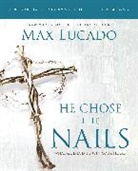 Max Lucado - He Chose the Nails Bible Study Guide + Streaming Video, Updated Edition
