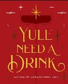 Editors of Cider Mill Press - Yule Need a Drink